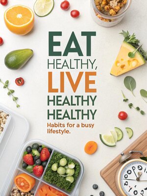 cover image of Eat Healthy, Live Healthy Healthy Habits for a Busy Lifestyle